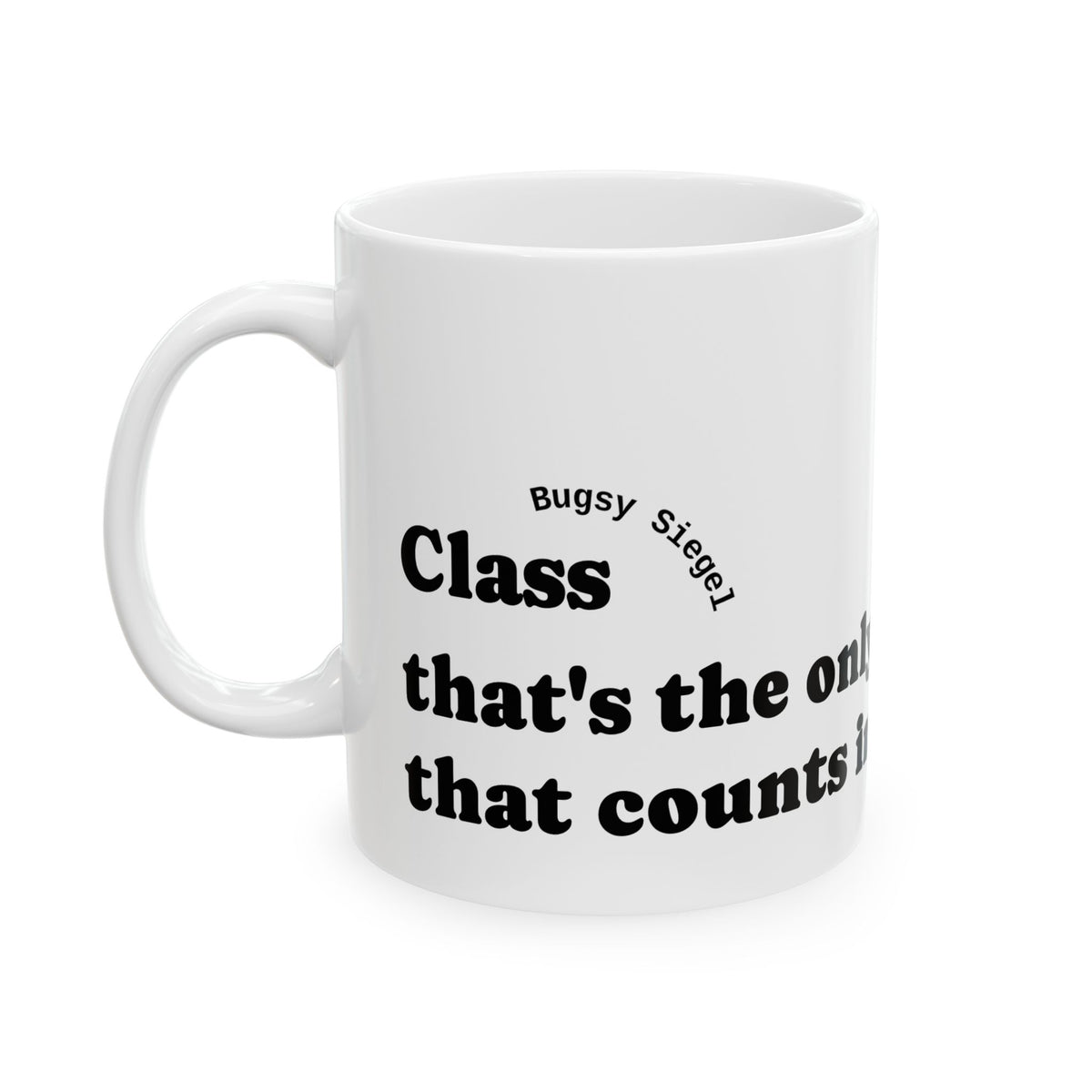 “Class Is What Counts” Quote Ceramic Mug